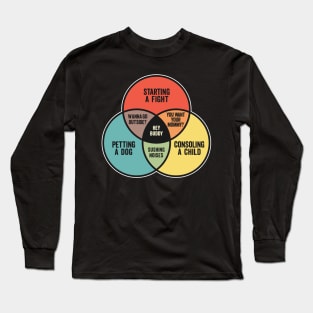 Funny Venn Diagram - Starting A Fight, Petting A Dog, and Consoling a Child Long Sleeve T-Shirt